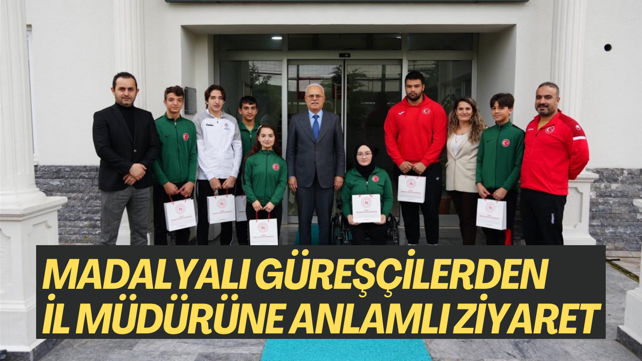 MADALYALI GÜREŞÇİLERDEN İL MÜDÜRÜNE ANLAMLI ZİYARET