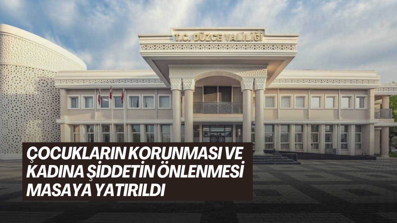 ÇOCUKLARIN KORUNMASI VE KADINA ŞİDDETİN ÖNLENMESİ MASAYA YATIRILDI