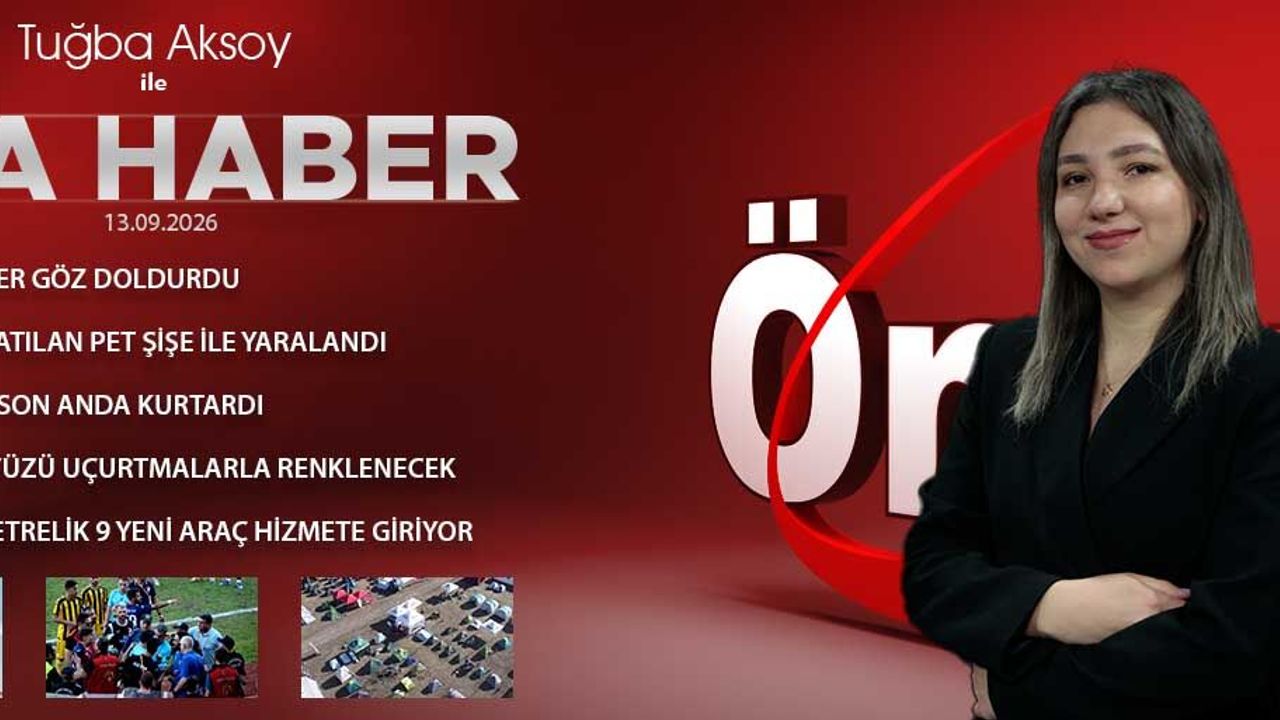 13 EYLÜL 2026 ÖNCÜ ANA HABER