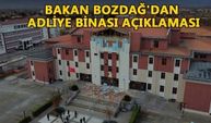 BAKAN BOZDAĞ'DAN ADLİYE BİNASI AÇIKLAMASI