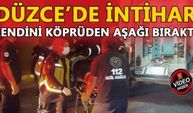 DÜZCE’DE İNTİHAR!!! KENDİNİ KÖPRÜDEN AŞAĞI BIRAKTI!