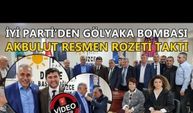 İYİ PARTİ'DEN GÖLYAKA BOMBASI: AKBULUT RESMEN ROZETİ TAKTI