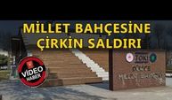 MİLLET BAHÇESİ'NE ÇİRKİN SALDIRI