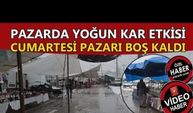 PAZARDA YOĞUN KAR ETKİSİ: CUMARTESİ PAZARI BOŞ KALDI