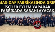 MAS-DAF FABRİKASINDA GREV : “HAKKIMIZ OLANI İSTİYORUZ”