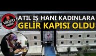 VALİ ADIM ATTI, KADIN EMEĞİ DEĞERİNİ BULDU