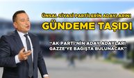 ÜNSAL SİYASİ PARTİLERİN ADAYLARINI GÜNDEME TAŞIDI