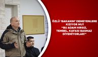 ÖZLÜ ‘BAKANIM’ DEMEYENLERE KIZIYOR MU?