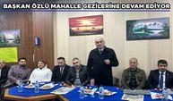 BAŞKAN ÖZLÜ MAHALLE GEZİLERİNE DEVAM EDİYOR