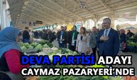 DEVA PARTİSİ ADAYI CAYMAZ PAZARYERİ’NDE