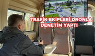 TRAFİK EKİPLERİ DRONLA DENETİM YAPTI