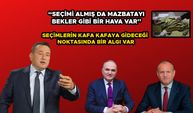 “SEÇİMİ ALMIŞ DA MAZBATAYI BEKLER GİBİ BİR HAVA VAR”