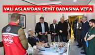 VALİ ASLAN’DAN ŞEHİT BABASINA VEFA