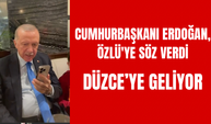 CUMHURBAŞKANI ERDOĞAN, ÖZLÜ'YE SÖZ VERDİ