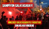 BİNLERCE GALATASARAYLI TARAFTAR SOKAKLARA DÖKÜLDÜ