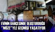 VİNİN BAHÇESİNDE OLUŞTURDUĞU "MÜZE"YLE GEÇMİŞİ YAŞATIYOR