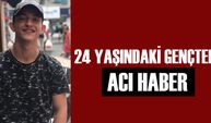 24 YAŞINDAKİ GENÇTEN ACI HABER