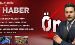 11 AĞUSTOS 2025 ÖNCÜ ANA HABER