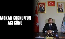 BAŞKAN COŞKUN'UN ACI GÜNÜ