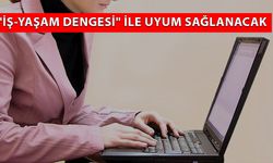 YENİ NESİL ÇALIŞMA MODELLERİ YOLDA