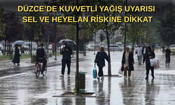 DÜZCE’DE KUVVETLİ YAĞIŞ UYARISI: SEL VE HEYELAN RİSKİNE DİKKAT