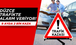 DÜZCE TRAFİKTE ALARM VERİYOR: 9 AYDA 2 BİN KAZA