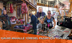 YUKARI MAHALLE YÖRESEL PAZARI İÇİN TOPLANTI