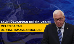 ''MELEN BARAJI DERHAL TAMAMLANMALIDIR''