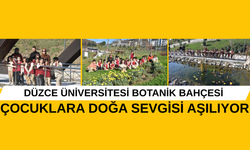 DÜZCE ÜNİVERSİTESİ BOTANİK BAHÇESİ ÇOCUKLARA DOĞA SEVGİSİ AŞILIYOR
