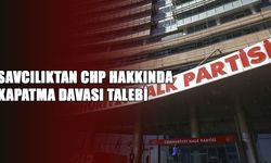 SAVCILIKTAN CHP HAKKINDA KAPATMA DAVASI TALEBİ