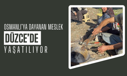 OSMANLI’YA DAYANAN MESLEK DÜZCE’DE YAŞATILIYOR