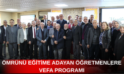 ÖMRÜNÜ EĞİTİME ADAYAN ÖĞRETMENLERE VEFA PROGRAMI