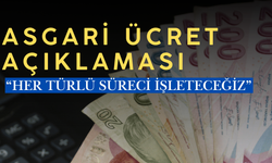 ASGARİ ÜCRET AÇIKLAMASI