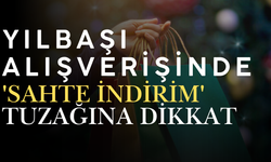 YILBAŞI ALIŞVERİŞİNDE 'SAHTE İNDİRİM' TUZAĞINA DİKKAT