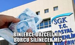 BİNLERCE DÜZCELİ’NİN BORCU SİLİNECEK Mİ?