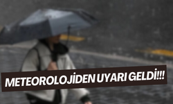METEOROLOJİ'DEN UYARI GELDİ…