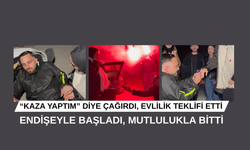 “KAZA YAPTIM” DİYE ÇAĞIRDI, EVLİLİK TEKLİFİ ETTİ