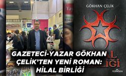 GAZETECİ-YAZAR GÖKHAN ÇELİK’TEN YENİ ROMAN: HİLAL BİRLİĞİ