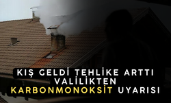 KIŞ GELDİ, TEHLİKE ARTTI: VALİLİKTEN KARBONMONOKSİT UYARISI