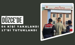 DÜZCE’DE 64 KİŞİ YAKALANDI 17’Sİ TUTUKLANDI