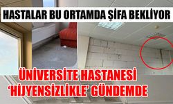 “HASTANE İÇLER ACISI HALDE”