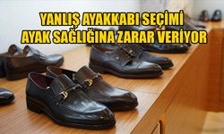 YANLIŞ AYAKKABI SEÇİMİ AYAK SAĞLIĞINA ZARAR VERİYOR