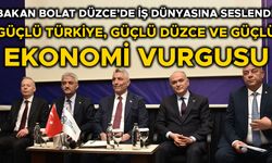 “DÜZCE’NİN EKONOMİSİNİN TEMELİ 4 T 1 S’YE DAYALI”