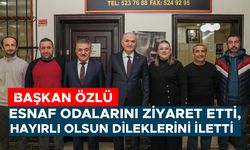 “ESNAF ODALARIMIZ, EN YAKIN İŞBİRLİĞİ KURUMLARIMIZDIR”