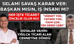 ESKİ BAŞKAN YİĞİT: SELAMİ SAVAŞ YAPTIĞININ GÜNAHINI ÇEKECEKSİN!