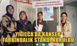 YIĞILCA’DA KANSER FARKINDALIK STANDI KURULDU