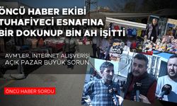 TUHAFİYECİ ESNAFLARI ESKİ PAZARLARI ÖZLÜYOR