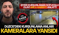 İŞYERİ KURŞUNLANAN SOFUOĞLU OLAYI ÖNCÜ HABER'E ANLATTI