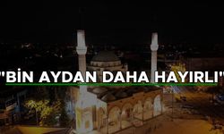 KADİR GECESİ YARIN İDRAK EDİLECEK