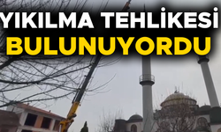 MERKEZ CAMİSİ’NİN MİNARELERİ KALDIRILDI
